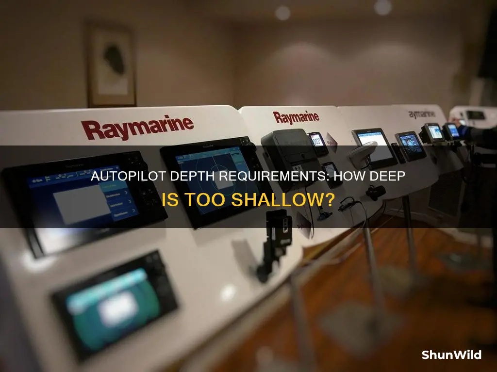 is there a minimum depth for autopilot to work boat