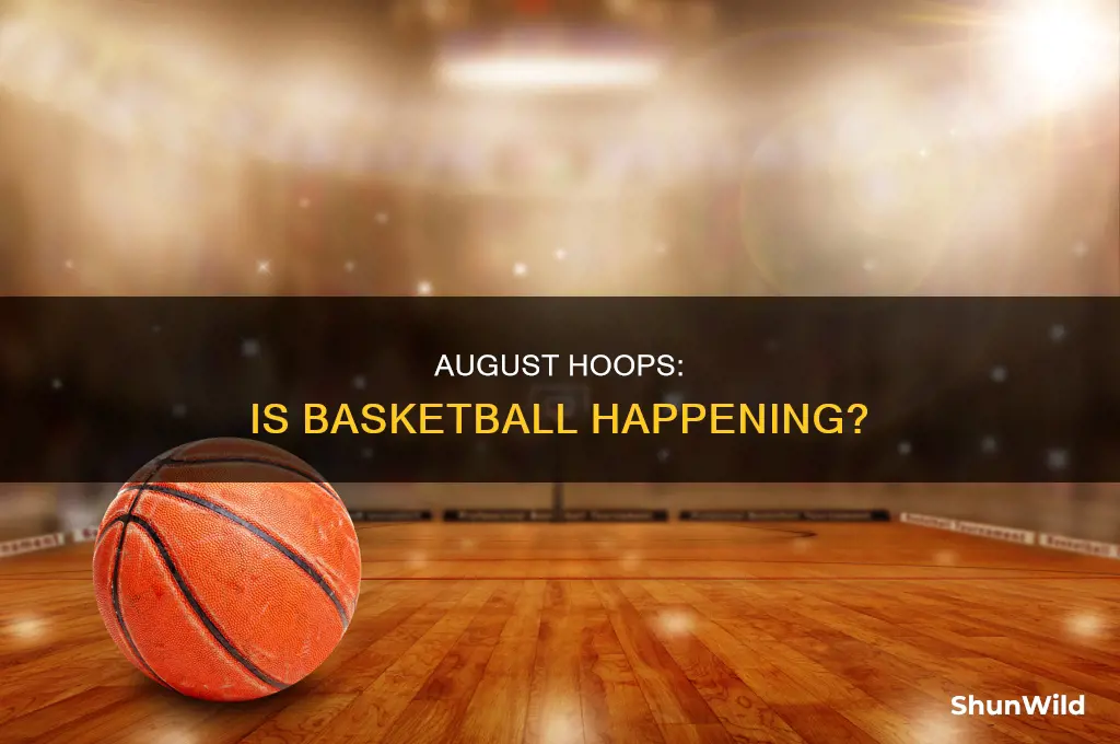 is there basketball in august