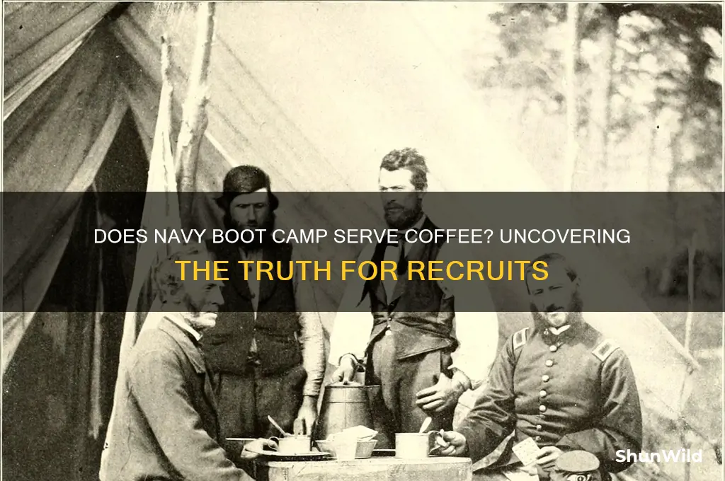 is there coffee in navy boot camp