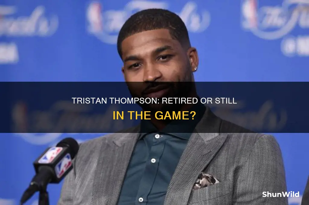 is tristan thompson retired from basketball