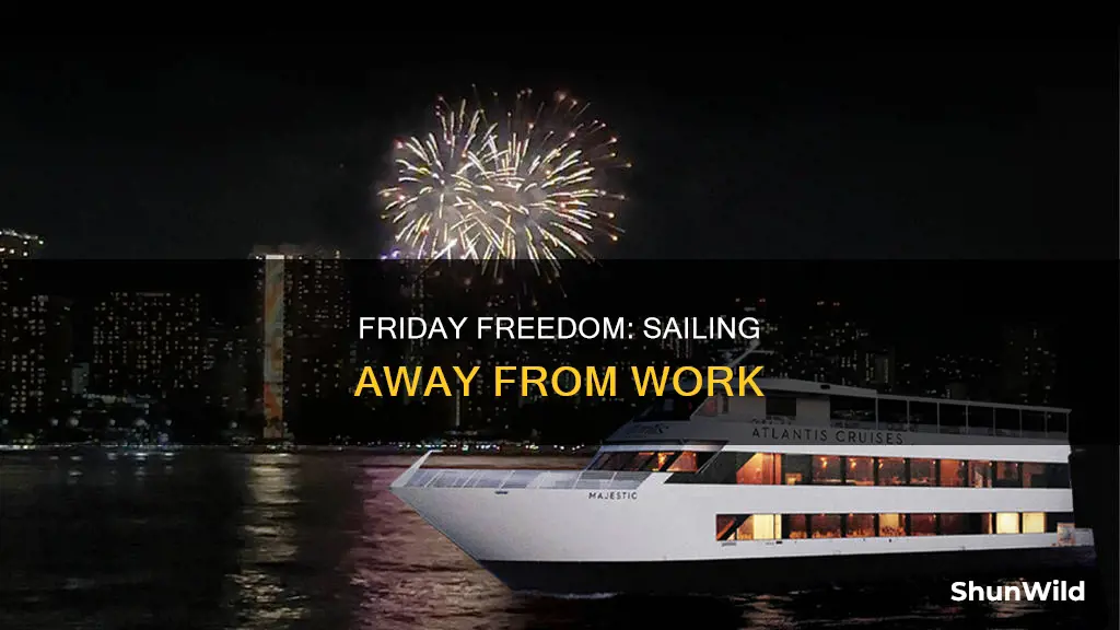 me leaving work on friday on a boat