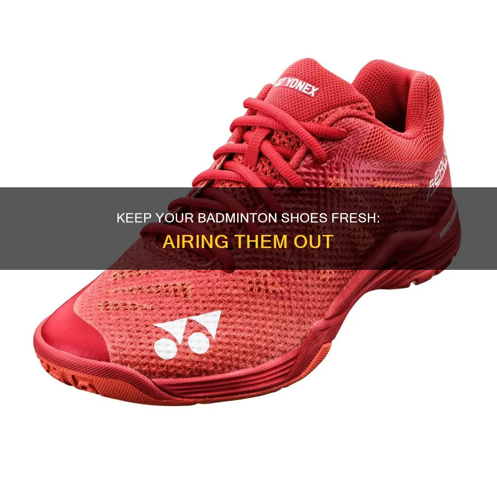 should i air my badminton shoes after playing with them