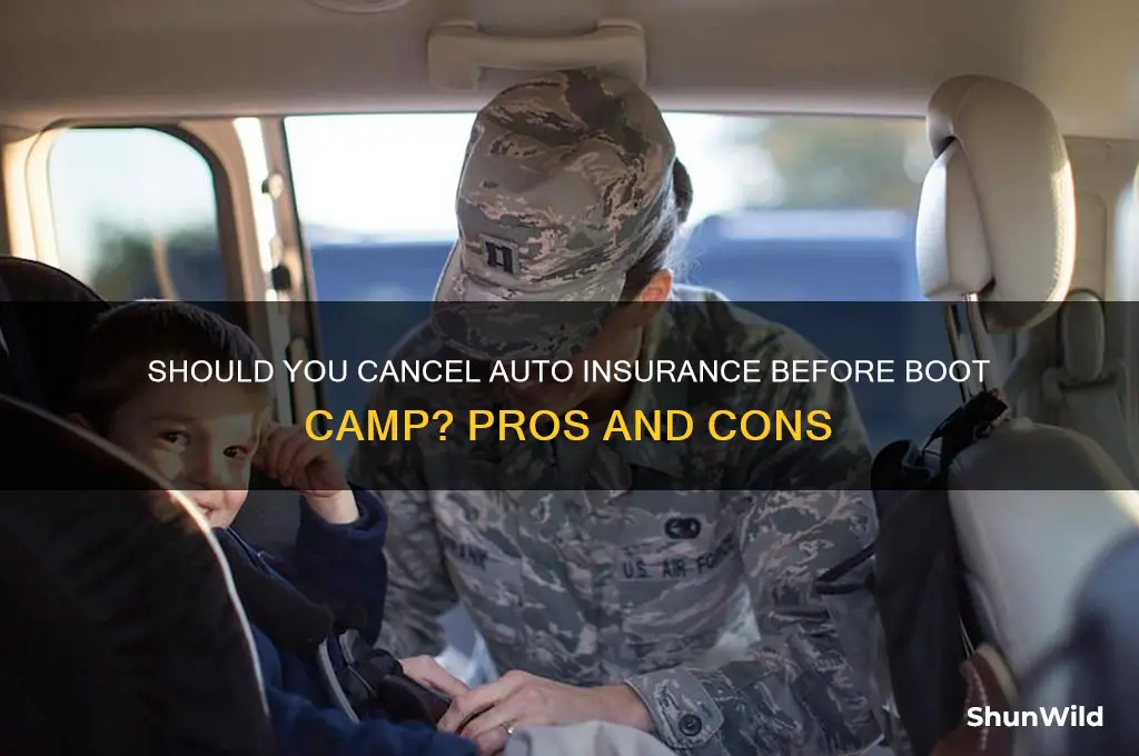 should i cancel my auto insurance before boot camp