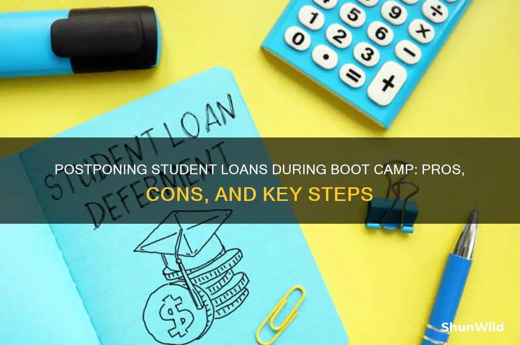 should i postpone my student loan while at boot camp