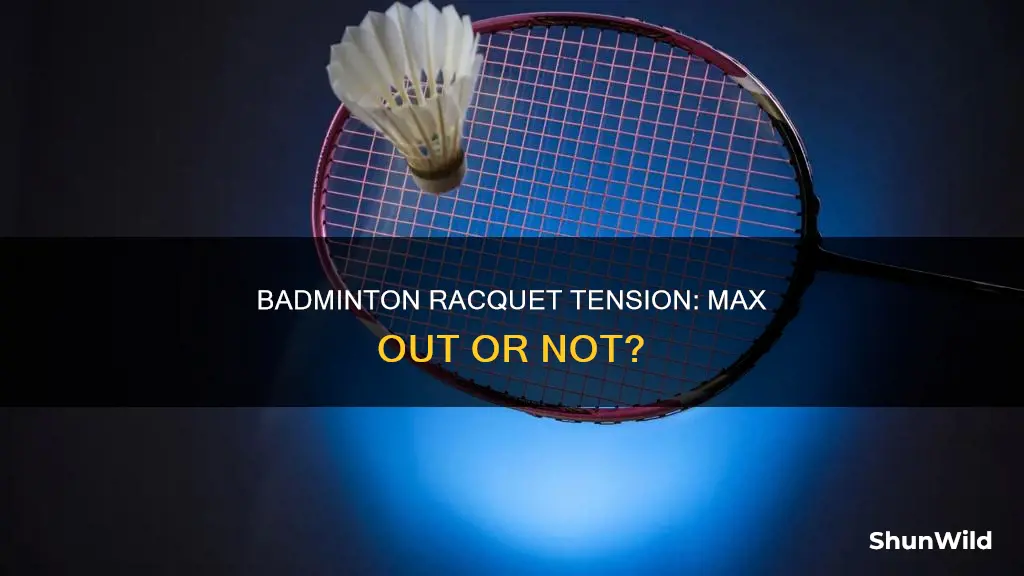 should you string badminton racquets at max tension