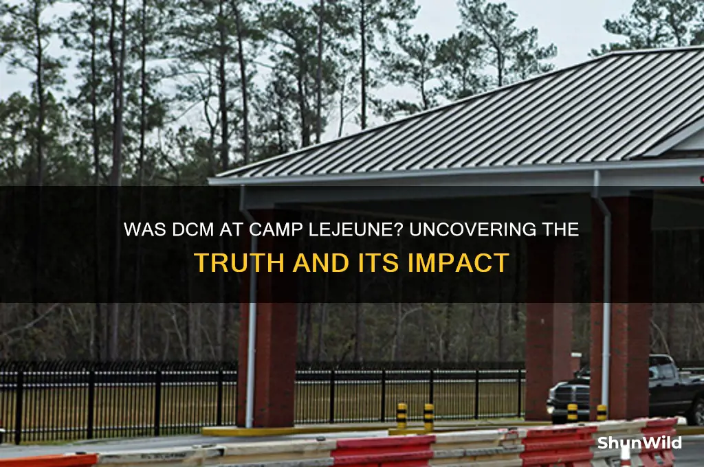 was dcm at camp lejuene