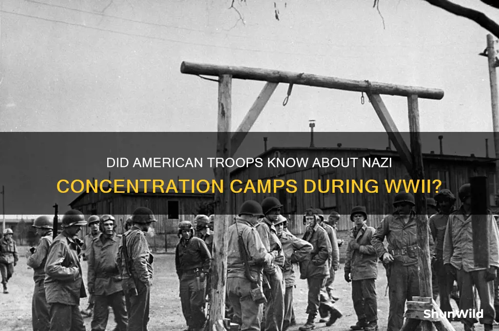 were american troops aware of concentration camps during the war