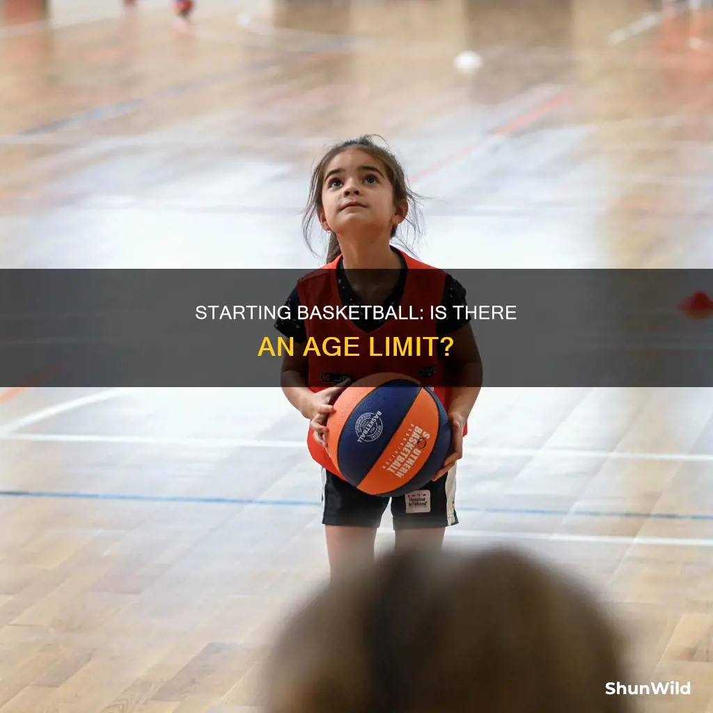 what age is too old to start basketball