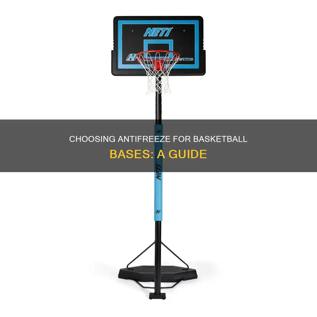 what antinfreeze to put in basketball base