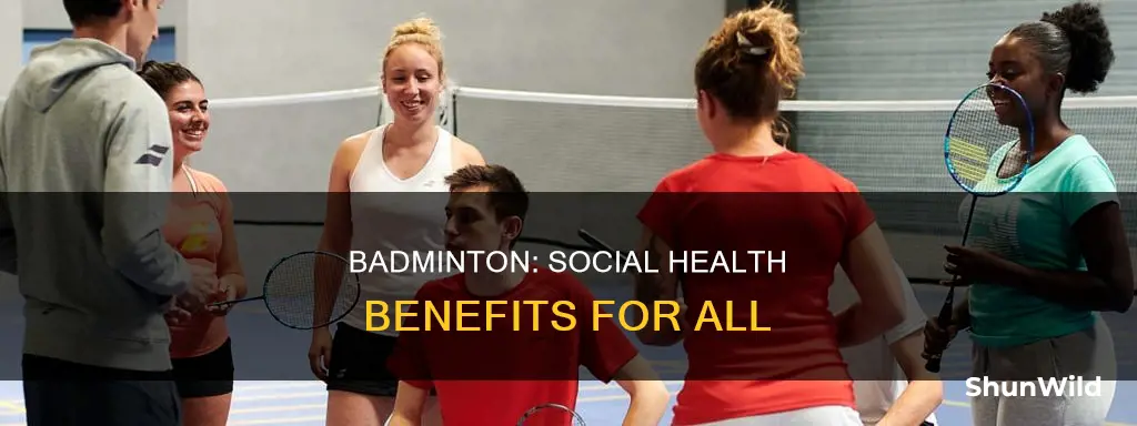 what are 3 social benefits of playing badminton