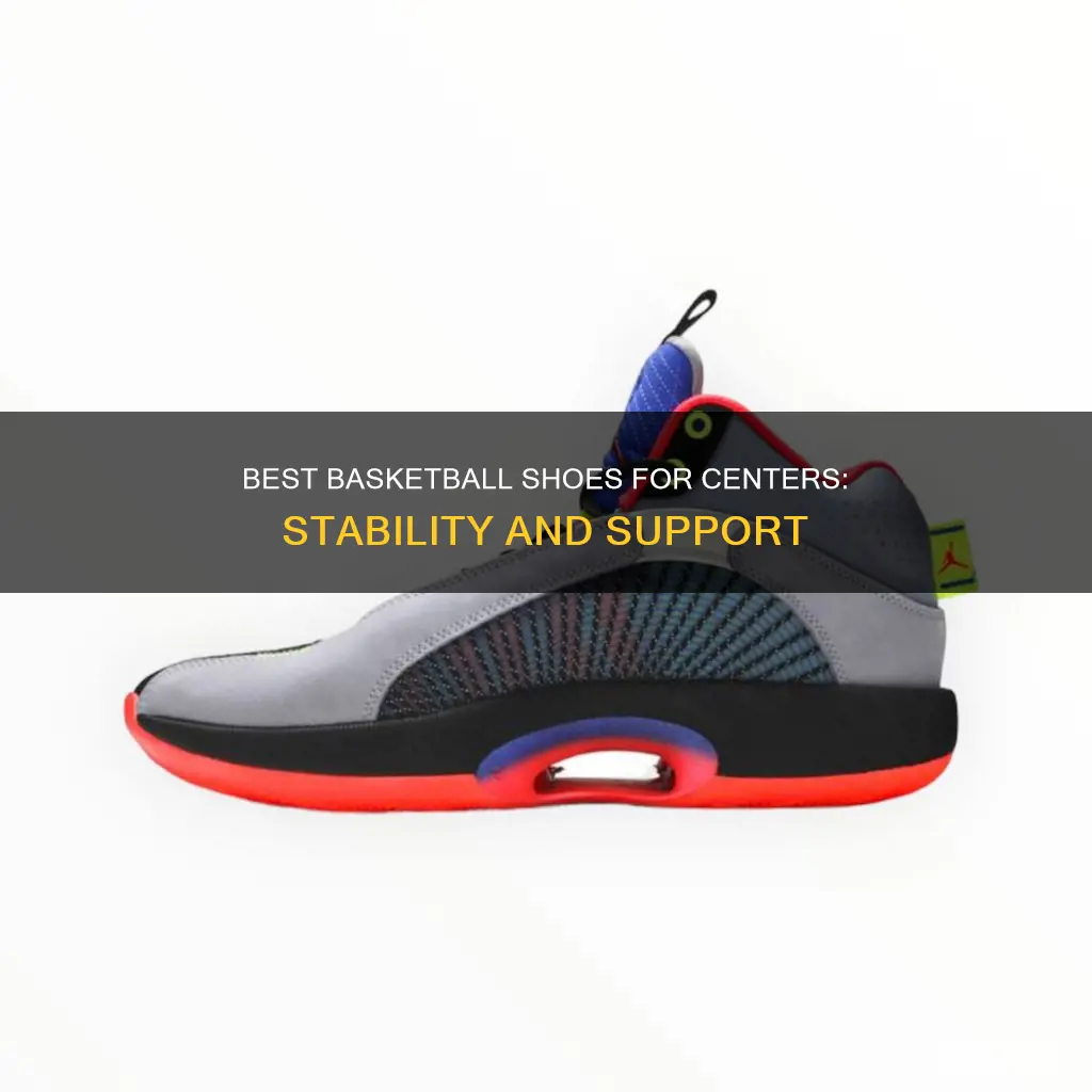 what are good basketball shoes for a center