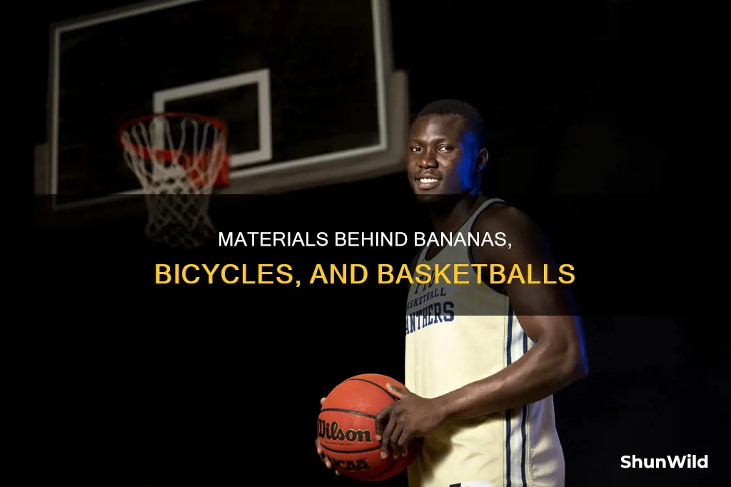 what are the bicycle bananas and basketball made of