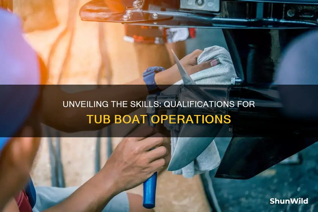 what are the qualifications to work on a tub boat