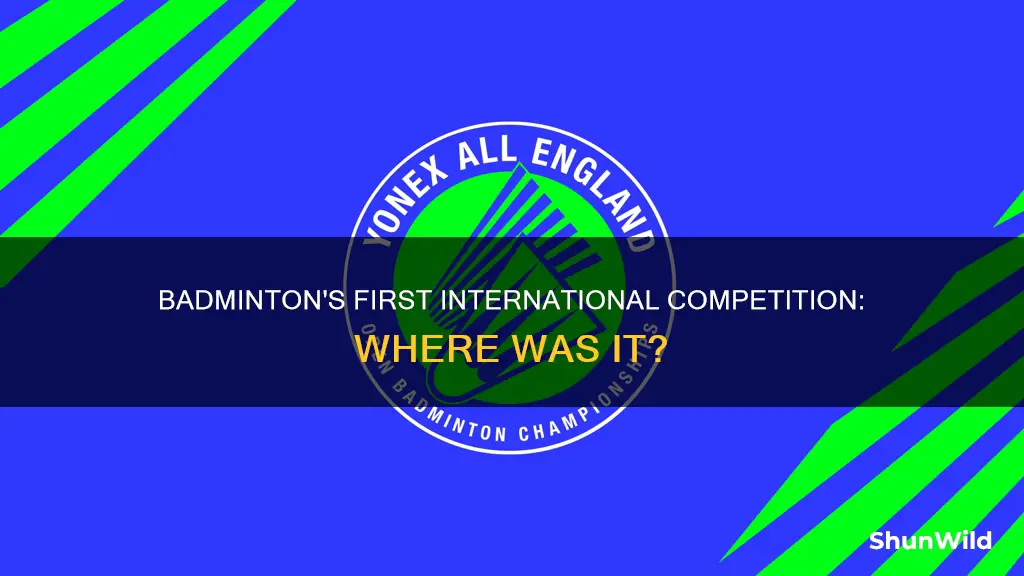 what country hosted the first international badminton competition