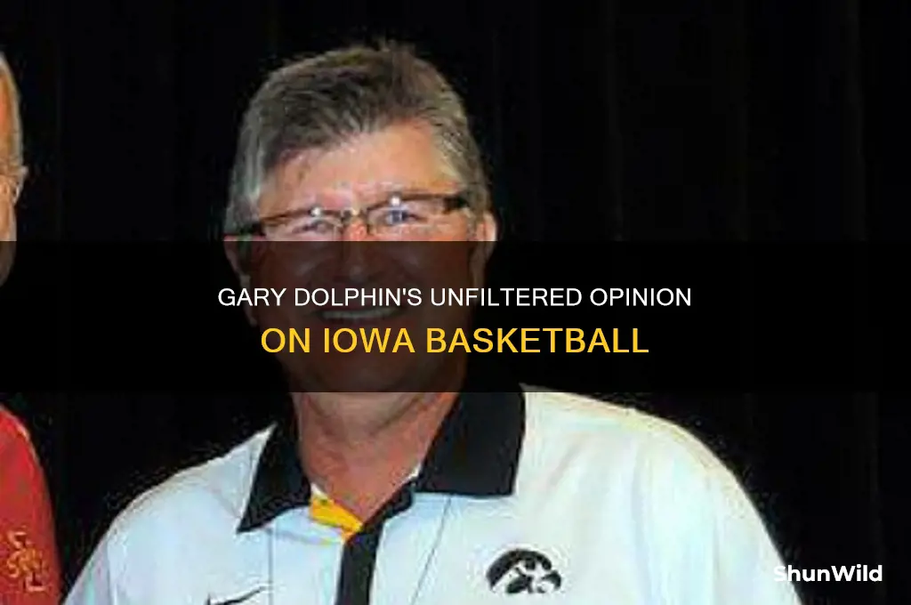 what did gary dolphin say about iowa basketball