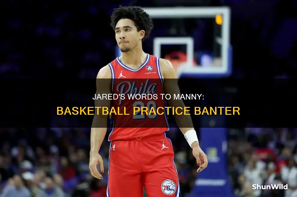 what did jared say to manny in basketball practice
