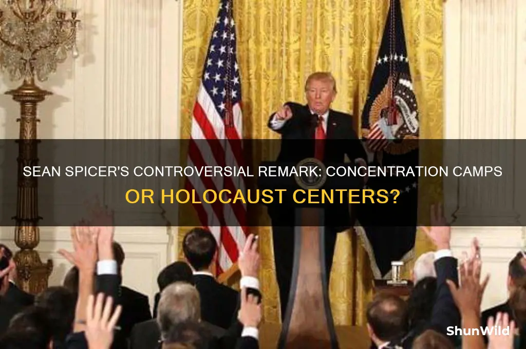 what did sean spicer call concentration camps