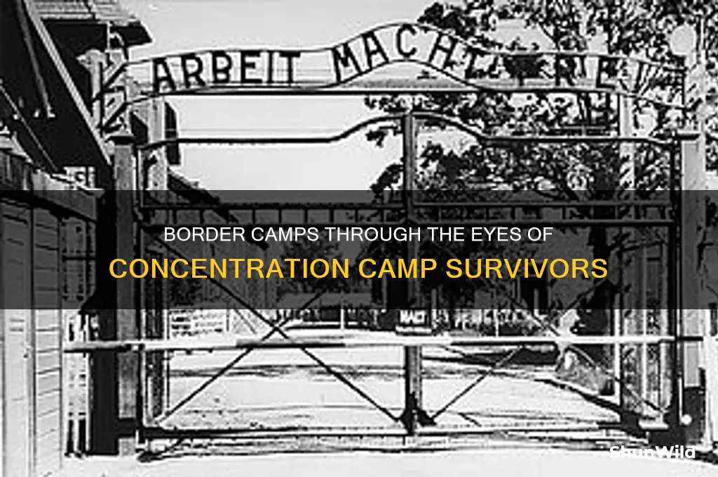 what do concentration camp survivors think of the border camps
