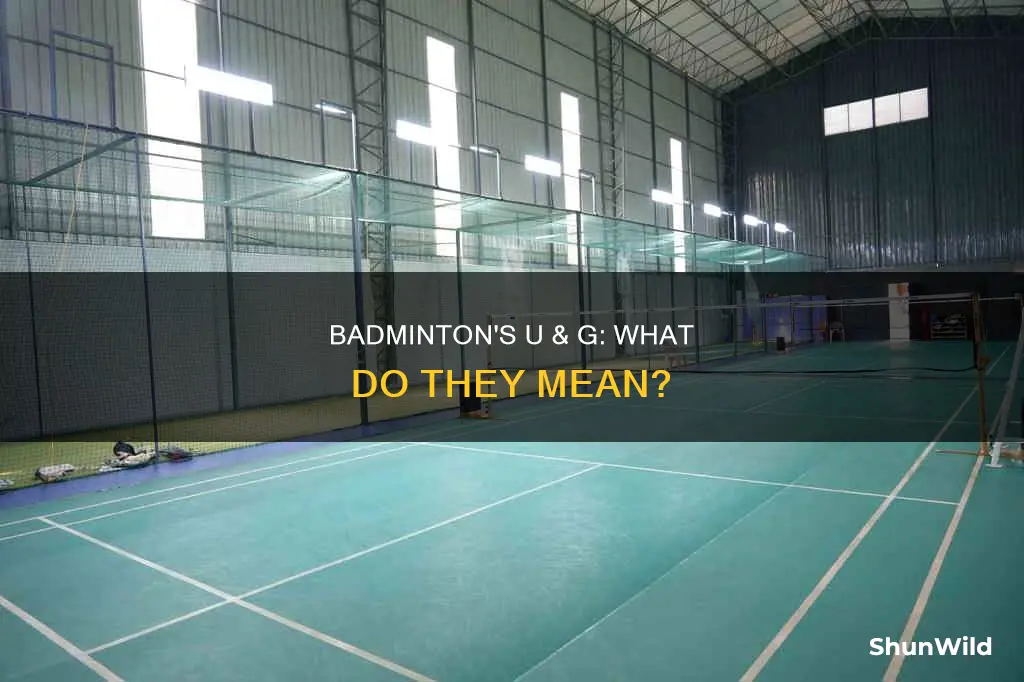 what does the u and g mean in badminton