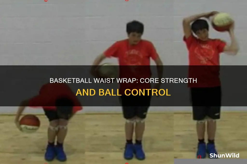 what does wrapping a basketball around your waist do