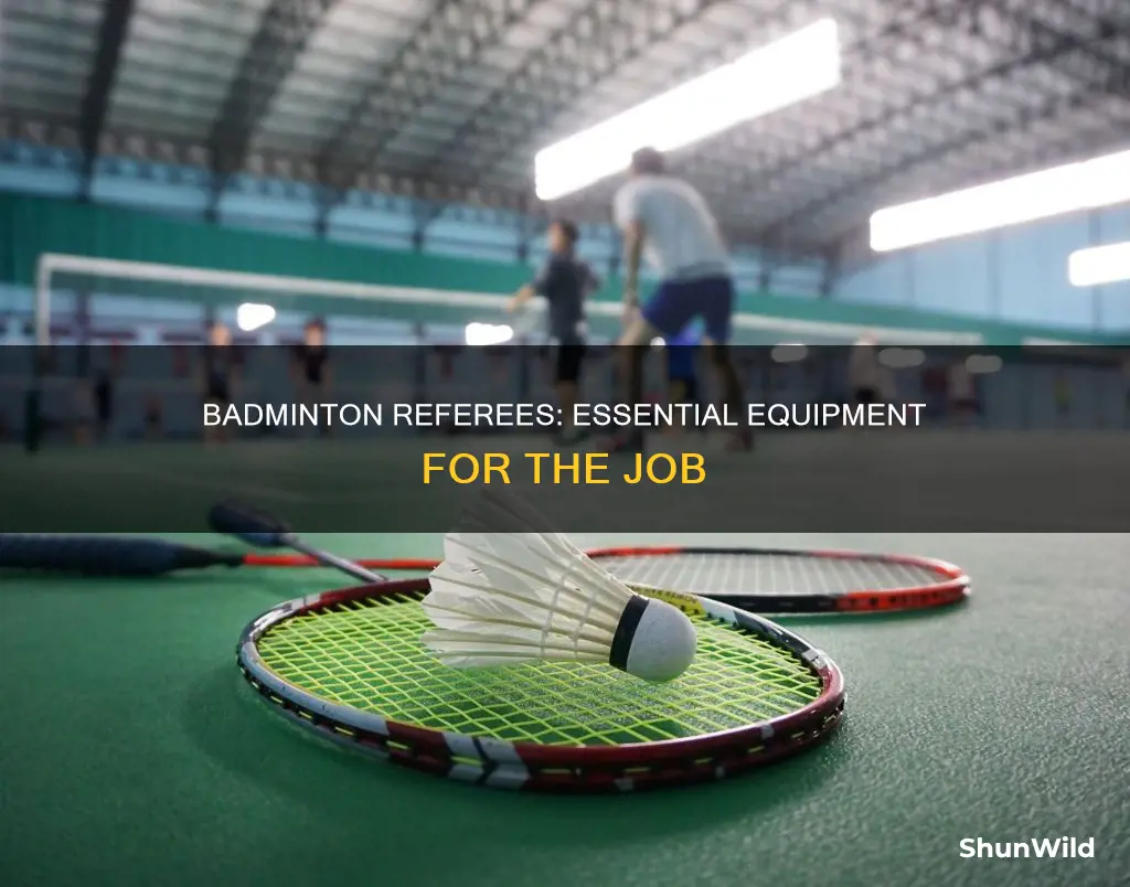 what equipment does a referee need in badminton