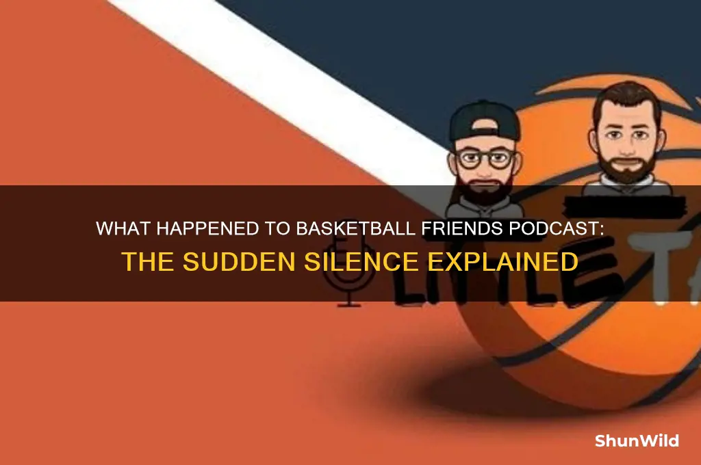 what happened to the basketball friends podcast