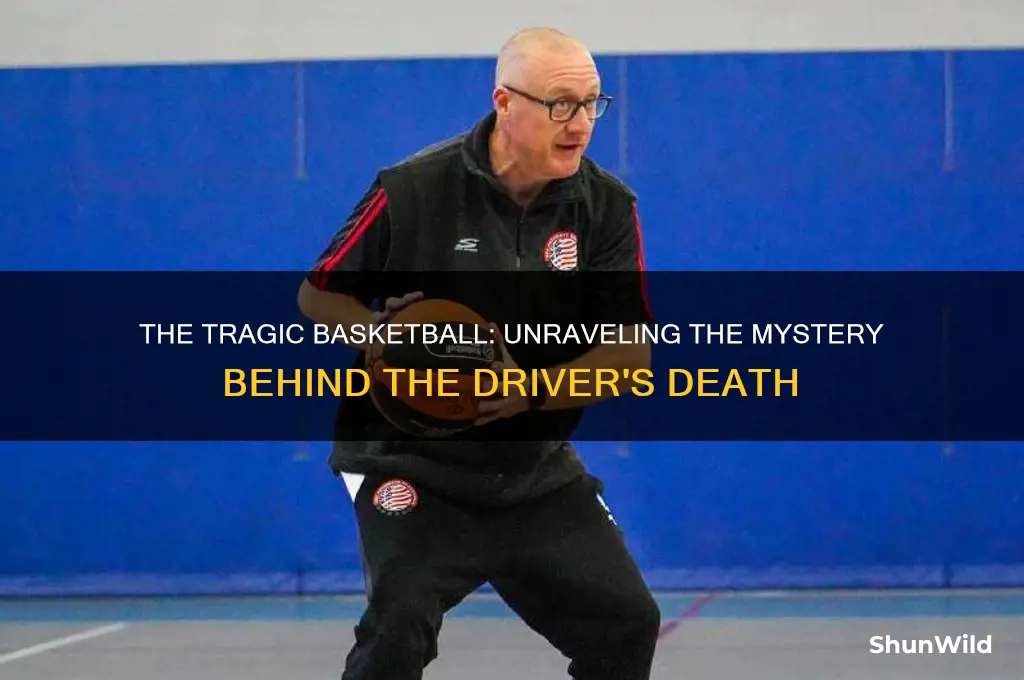 what happened to the basketball that killed his driver