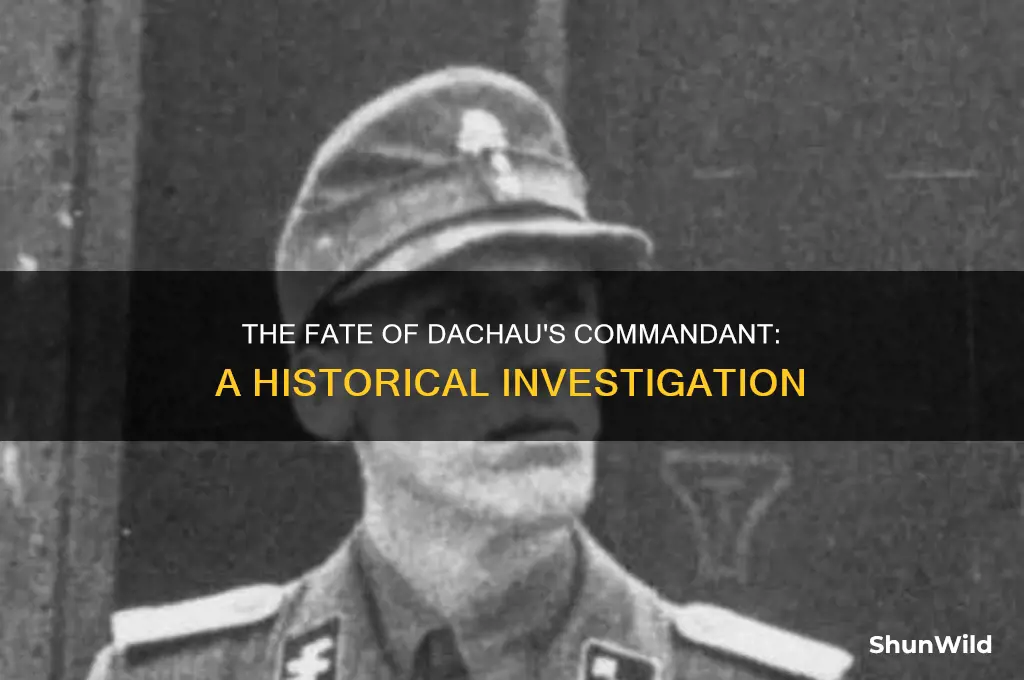 what happened to the commandant of dachau concentration camp
