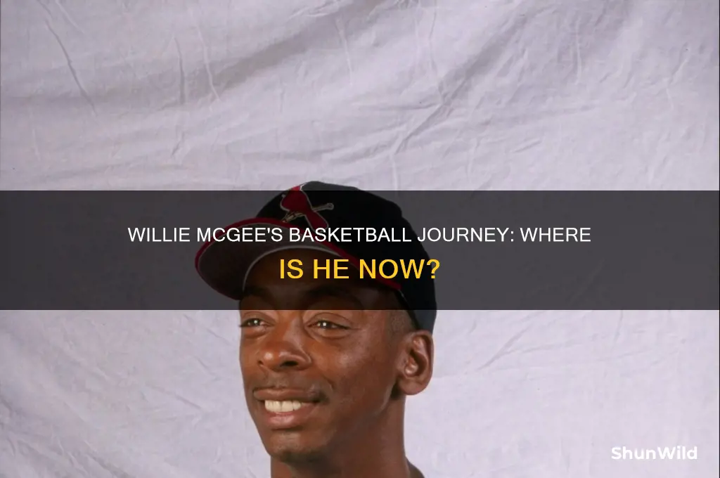 what happened to willie mcgee basketball