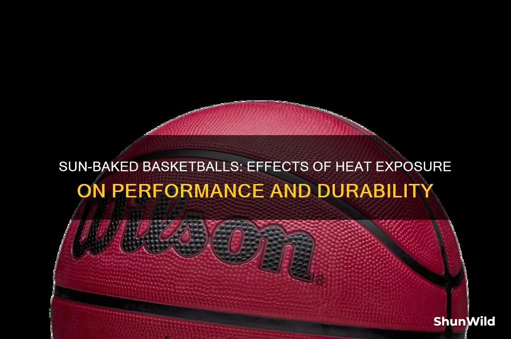 what happens if you leave a basketball in the sun