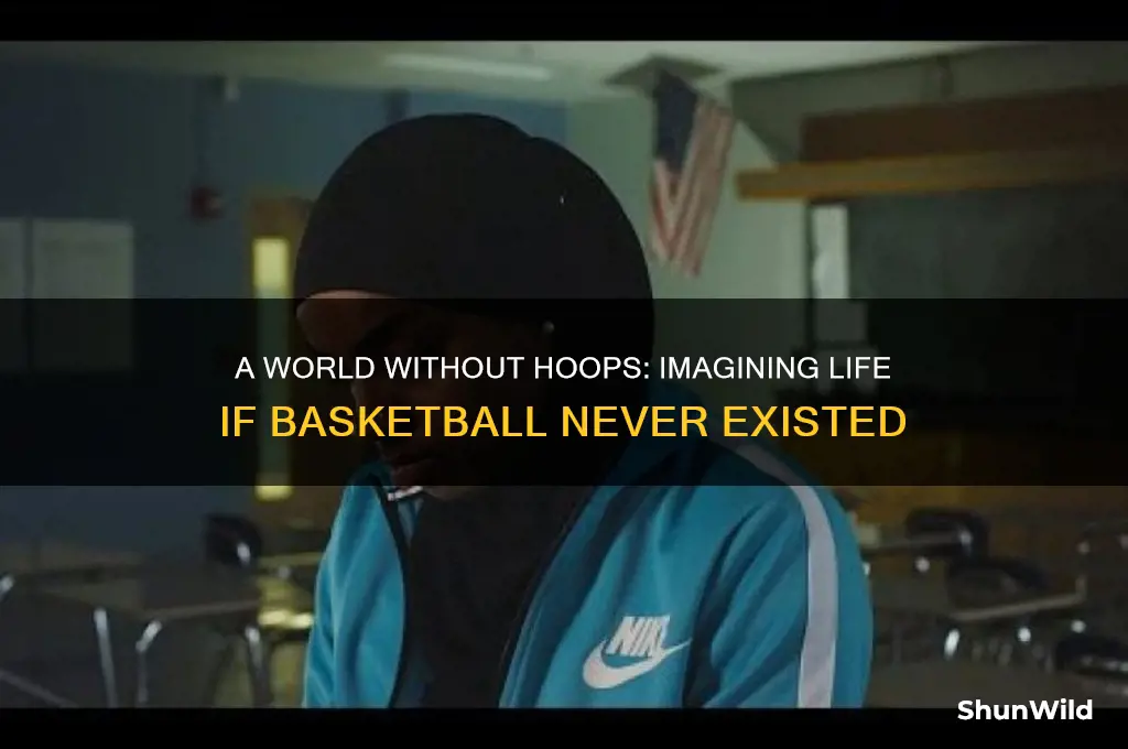 what if basketball was never invented