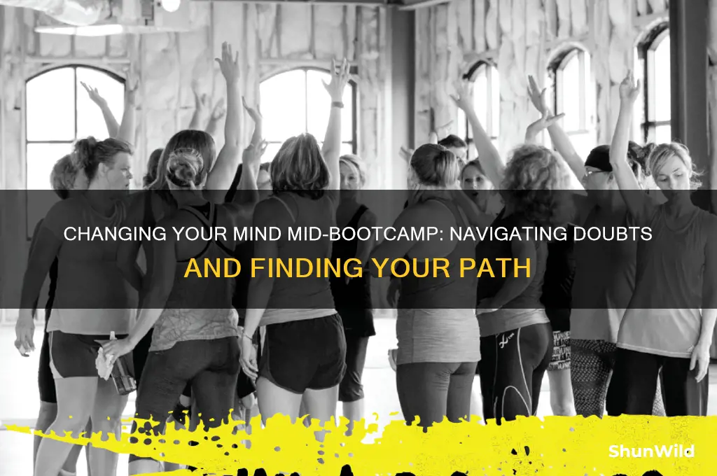 what if i change my mind halfway through boot camp