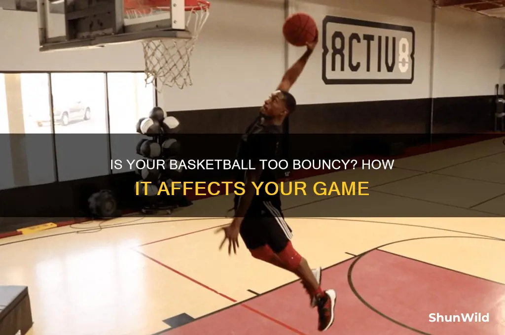 what if your basketball is too bouncy