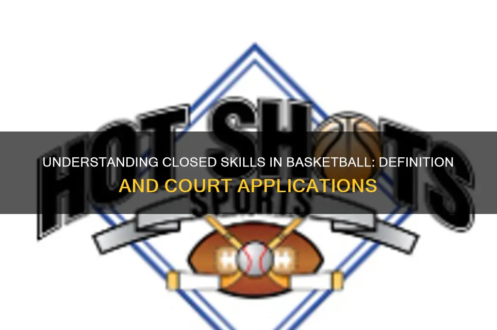 what is a closed skill in basketball