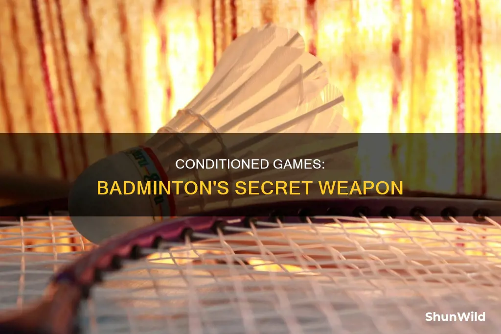 what is a conditioned game in badminton
