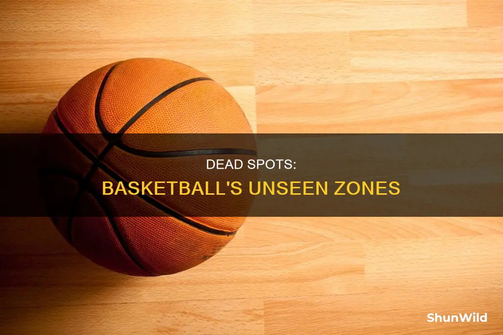 what is a dead spot in basketball