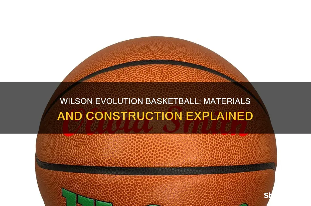 what is a wilson evolution basketball made of