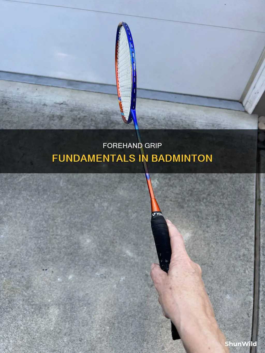 what is forehand grip in badminton