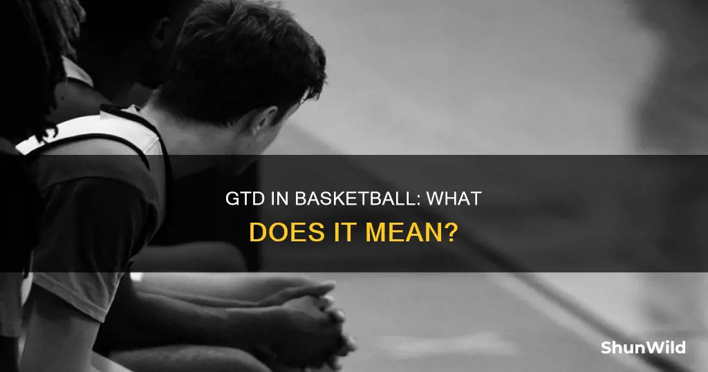 what is gtd in basketball