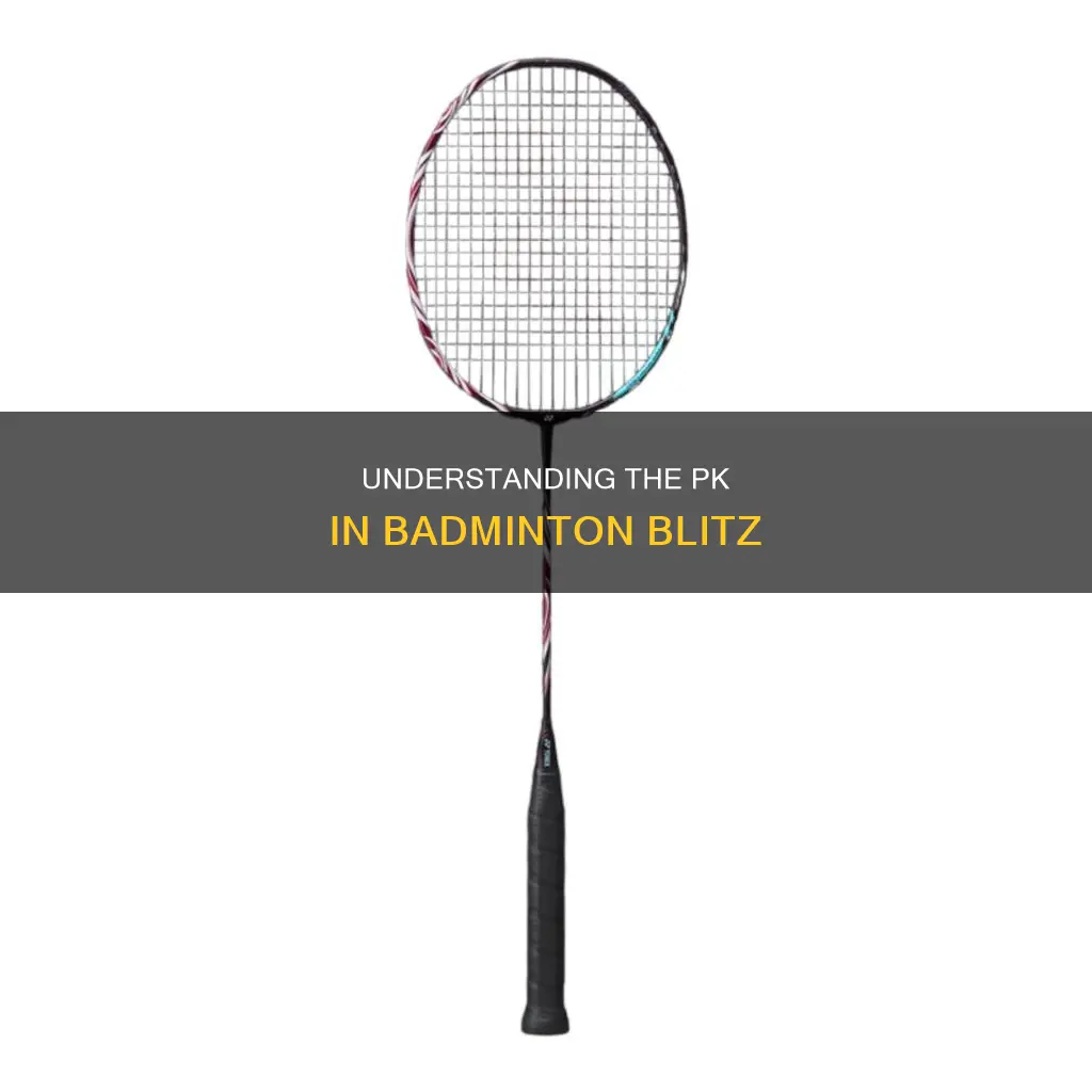 what is pk in badminton blitz