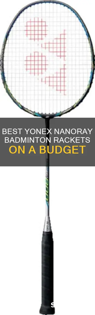 what is the best but cheapest badminton yonex nanoray
