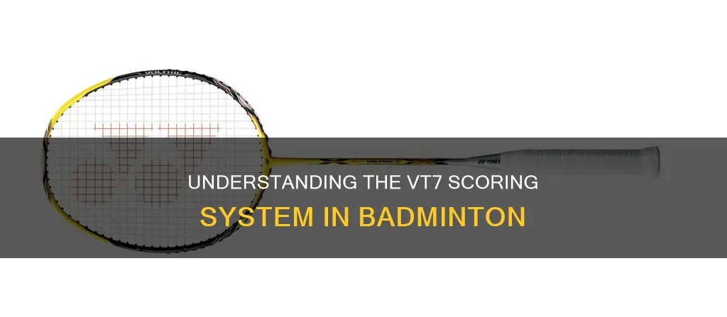 what is vt7 in badminton