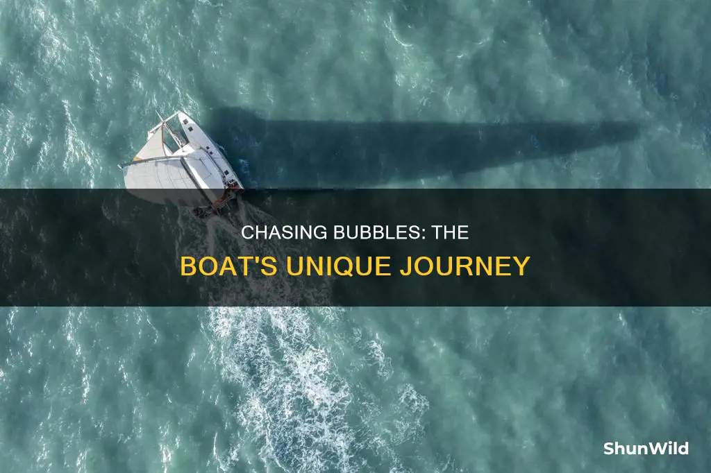 what kind of boat chasing bubbles