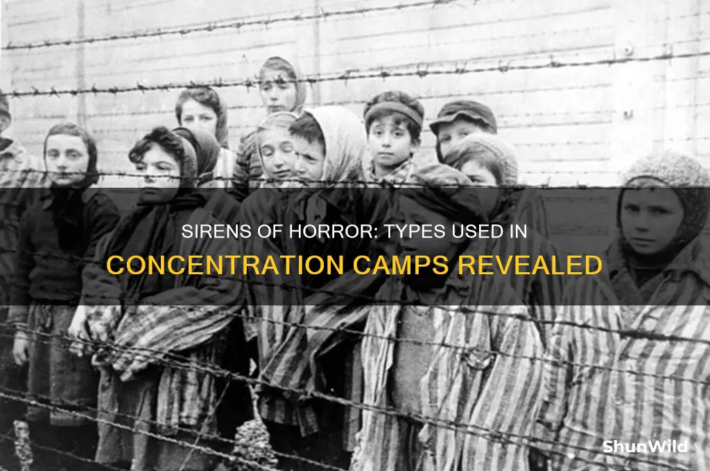 what kind of sirens used in concentration camps