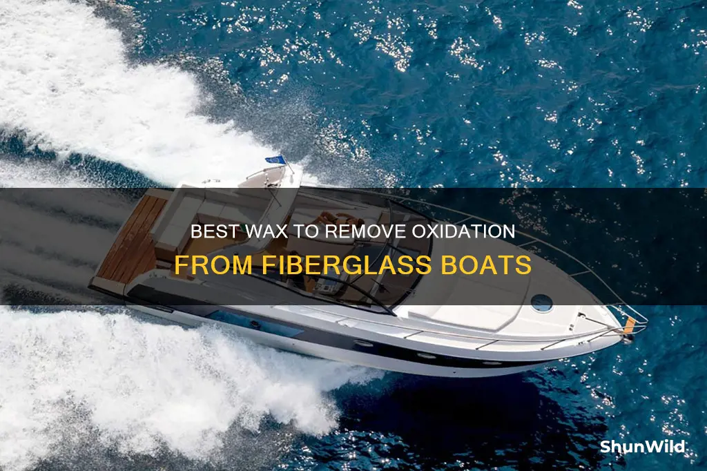 what kind of wax will take oxidation off fiberglass boat