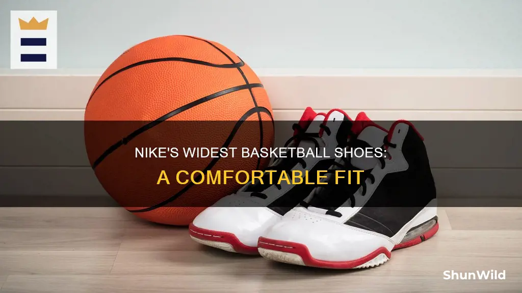 what nike basketball shoe is the widest