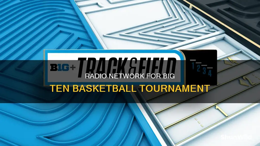 what radio network is broadcasting the big ten basketball tournament