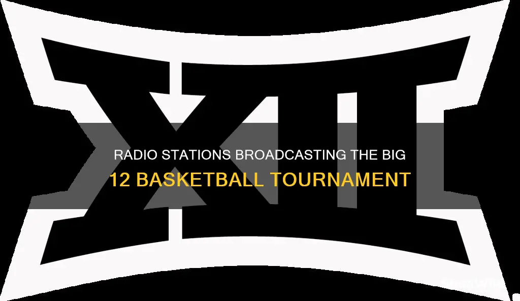 what radio station is carrying the big 12 basketball tournament