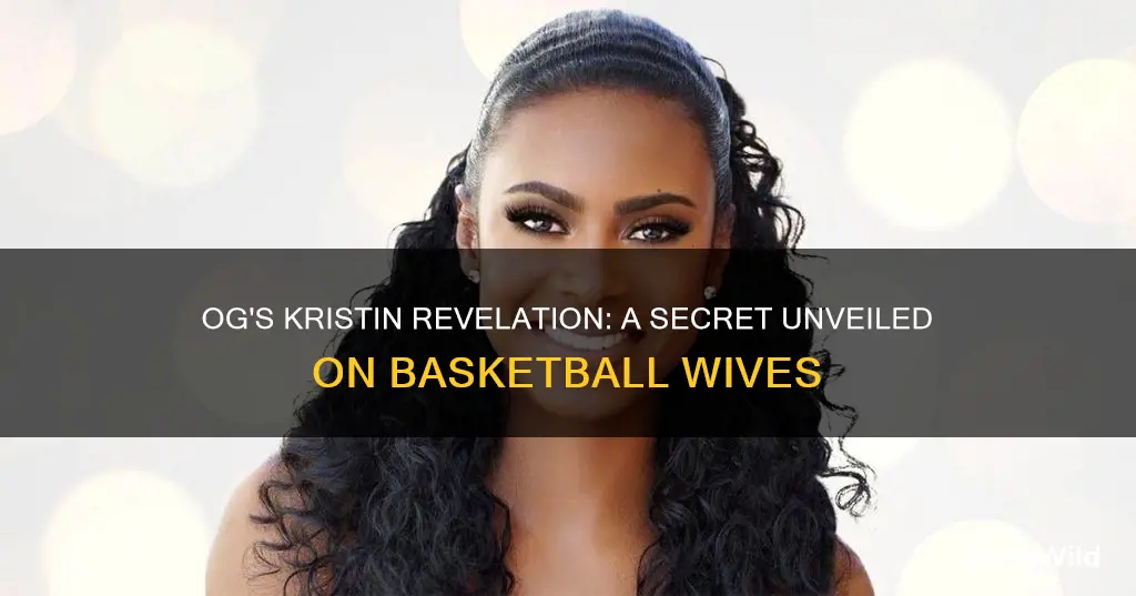 what secret did og reveal about kristin on basketball wives