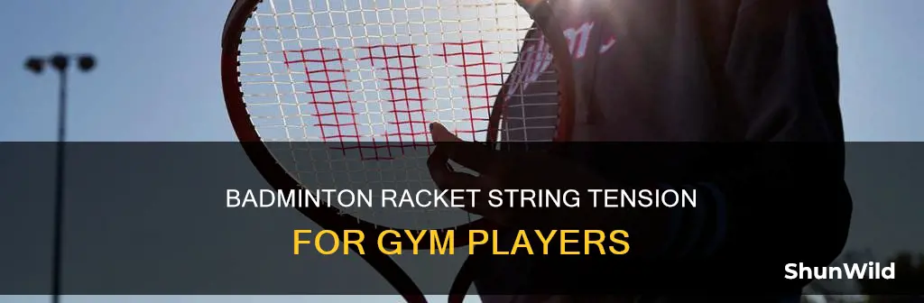 what tension are gym badminton rackets at